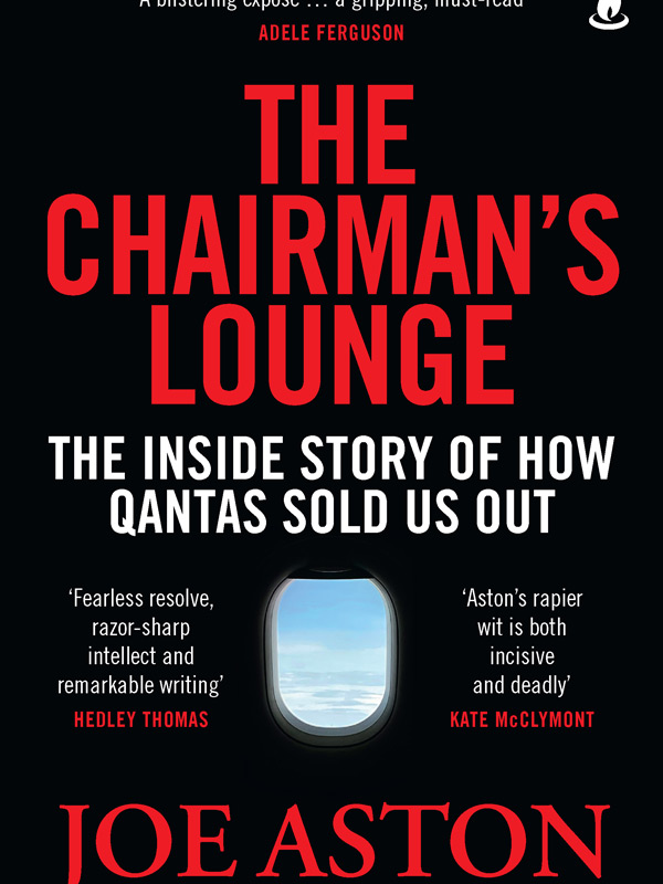 the book cover of The Chairman's Lounge inside story of how Qantas sold us out by Joe Aston