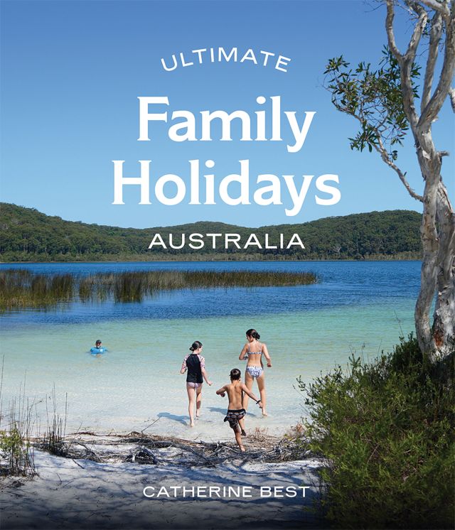 Ultimate Family Holidays Australia by Catherine Best